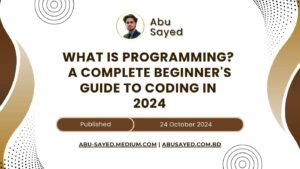 What is Programming? A Complete Beginner’s Guide to Coding in 2024