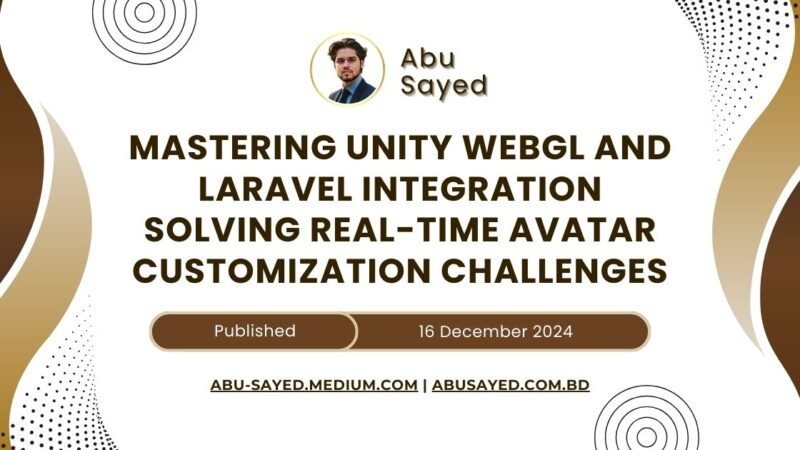 Mastering Unity WebGL and Laravel Integration: Overcoming Real-time Avatar Customization Challenges for Enhanced User Experience