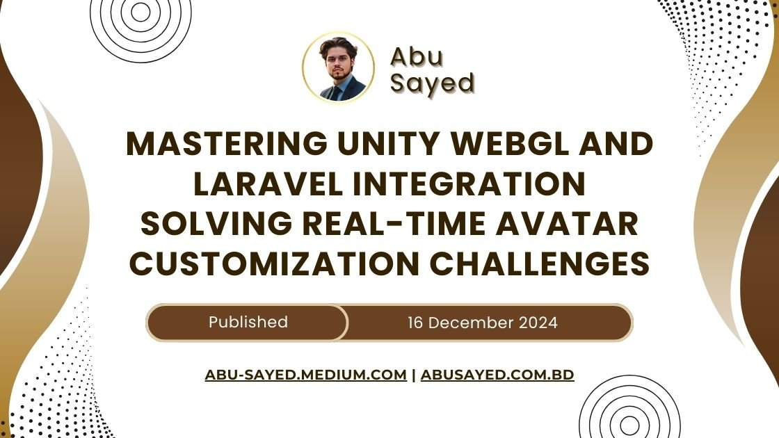 Mastering Unity WebGL and Laravel Integration: Overcoming Real-time Avatar Customization Challenges for Enhanced User Experience