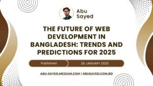 The Future of Web Development in Bangladesh: 2025 Trends & Predictions for Beginners