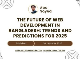 Illustration depicting the future of web development trends and predictions for 2025 in Bangladesh, featuring insights by Abu Sayed, highlighting emerging technologies and advancements in the industry.